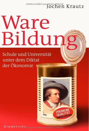  - Ware Bildung: Schule und Universität unter dem Diktat der Ökonomie