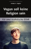  - Artgerecht ist nur die Freiheit: Eine Ethik für Tiere oder Warum wir umdenken müssen