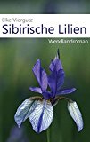 Viergutz, Elke - Sibirische Lilien: Wendlandroman