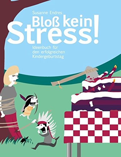  - Bloß kein Stress!: Ideenbuch für den erfolgreichen Kindergeburtstag