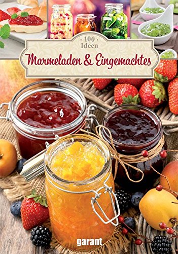  - 100 Ideen Marmeladen und Eingemachtes