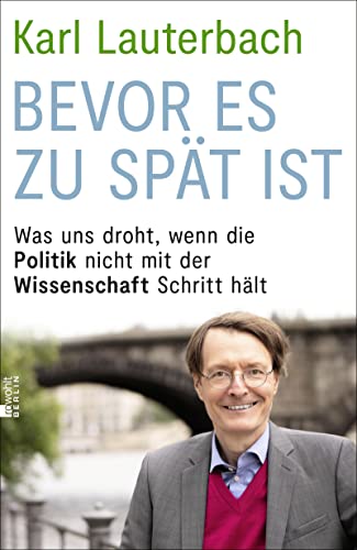 Lauterbach, Karl - Bevor es zu spät ist - Was uns droht, wenn die Politik nicht mit der Wissenschaft Schritt hält