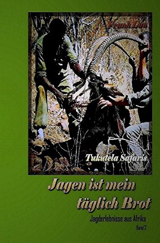  - Jagderlebnisse in Afrika: Jagen ist mein täglich Brot