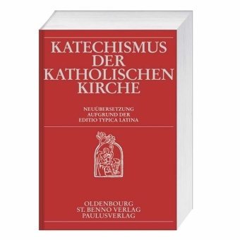  - Katechismus der Katholischen Kirche: Neuübersetzung Aufgrund der Editio Typica Latina