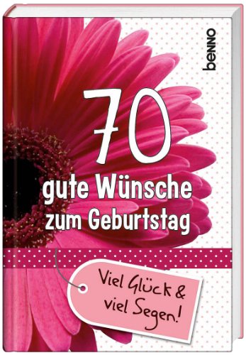  - 70 gute Wünsche zum Geburtstag: Viel Glück & viel Segen!