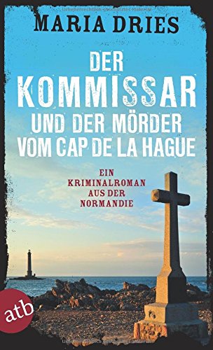  - Der Kommissar und der Mörder vom Cap de la Hague: Ein Kriminalroman aus der Normandie (Kommissar Philippe Lagarde, Band 4)