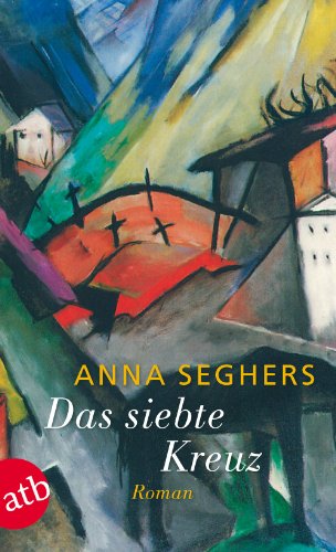 Seghers, Anna - Das siebte Kreuz. Ein Roman aus Hitlerdeutschland