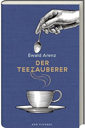 Arenz, Ewald - Der Teezauberer: Erfolgsausgabe - Träume, Liebe und Magie - »Eine hinreißende Erzählung« (Süddeutsche Zeitung) Tauchen Sie ein in eine Welt voller Träume und Magie.