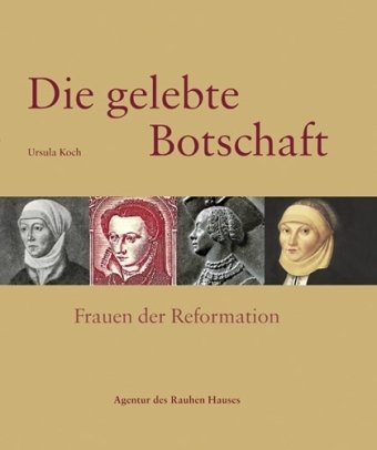  - Die gelebte Botschaft: Frauen der Reformation