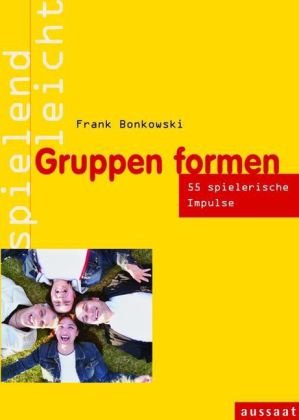  - Gruppen formen: 55 Spiele für Gruppenprozesse