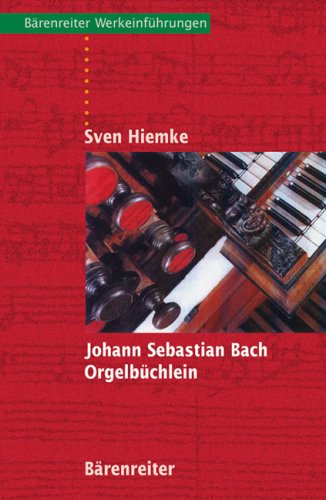  - Johann Sebastian Bach Orgelbüchlein (Bärenreiter-Werkeinführungen)