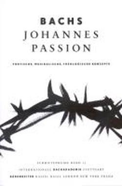  - Bachs Johannes-Passion: Poetische, musikalische, theologische Konzepte