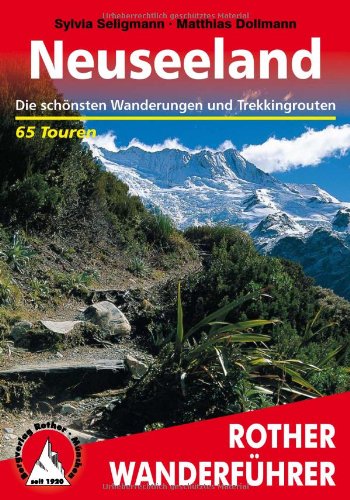  - Neuseeland. Die schönsten Wanderungen und Trekkingtouren - 65 Touren: Die schönsten Wanderungen und Trekkingrouten. 65 Touren