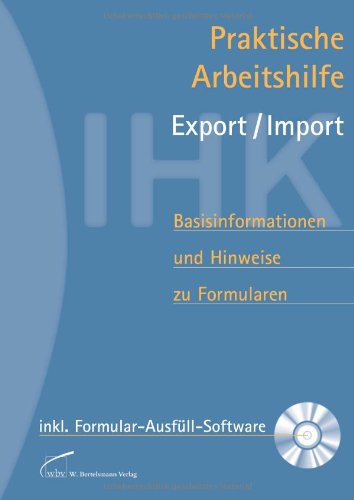  - Praktische Arbeitshilfe Export/Import: Basisinformationen und Hinweise zu Formularen  mit Formular-Ausfüll-Software auf CD-ROM