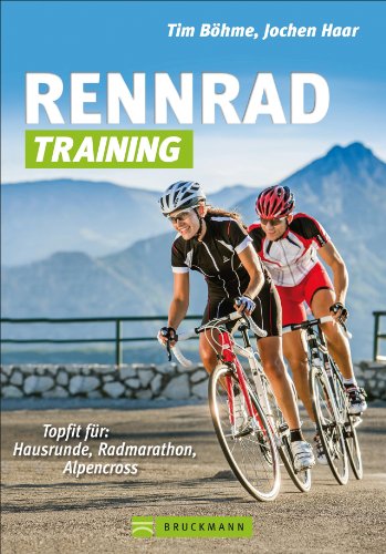  - Rennrad-Training: Trainingskonzepte und Workouts für Grundlagentraining, Radmarathon- und Alpencross-Vorbereitung: Topfit für: Hausrunde, Radmarathon, Alpencross