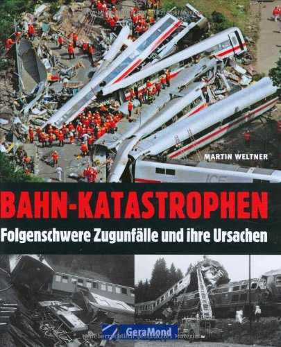  - Bahn-Katastrophen: Folgenschwere Zugunfälle und ihre Ursachen