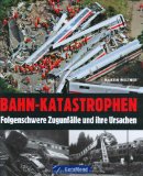  - Eisenbahnunfälle bei der Deutschen Bahn: Ursachen - Hintergründe - Konsequenzen