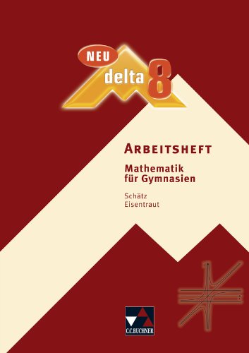  - delta Mathematik Neu 8 Arbeitsheft. Bayern Gymnasium