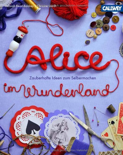  - Alice im Wunderland: Zauberhafte Ideen zum Selbermachen