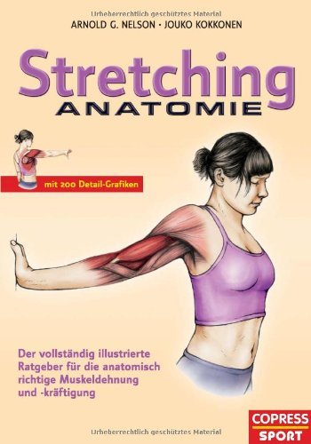  - Stretching Anatomie: Der vollständig illustrierte Ratgeber für die anatomisch richtige Muskeldehnung und -kräftigung