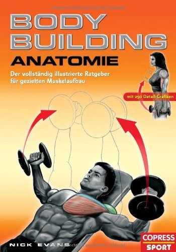  - Bodybuilding Anatomie: Der vollständig illustrierte Ratgeber für gezielten Muskelaufbau