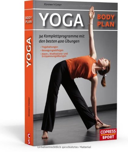  - Yoga Body Plan: 34 Komplettprogramme mit den besten 400 Übungen