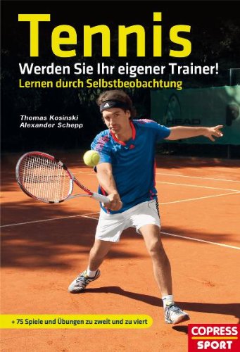  - Tennis: Werden Sie Ihr eigener Trainer!: Lernen durch Selbstbeobachtung