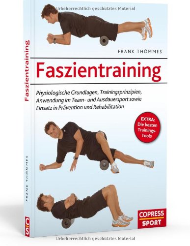  - Faszientraining: Physiologische Grundlagen, Trainingsprinzipien, Anwendung im Team- und Ausdauersport sowie Einsatz in Prävention und Rehabilitation