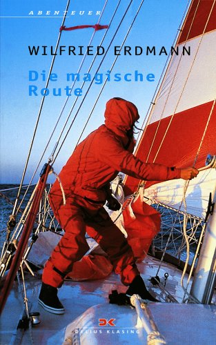  - Die magische Route: Als erster Deutscher allein und nonstop um die Welt: Als erster Deutscher allein und nonstop um die Erde