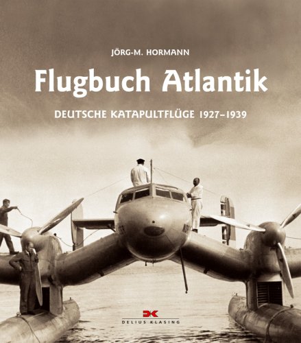  - Flugbuch Atlantik: Deutsche Katapultflüge 1927-1939