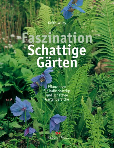  - Faszination Schattige Gärten: Pflanzideen für halbschattige und schattige Gartenbereiche: Pflanzenideen für halbschattige und schattige Gartenbereiche