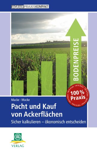  - Pacht und Kauf von Ackerflächen: Sicher kalkulieren - ökonomisch entscheiden