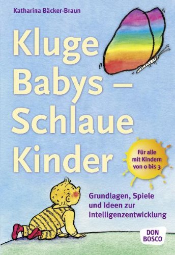  - Kluge Babys - schlaue Kinder: Grundlagen, Spiele und Ideen zur Intelligenzentwicklung