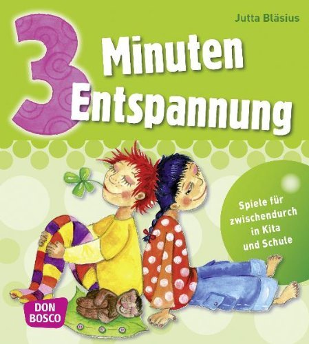  - 3 Minuten Entspannung: Spiele für zwischendurch in Kita und Schule: Übungen für zwischendurch in Kita und Schule