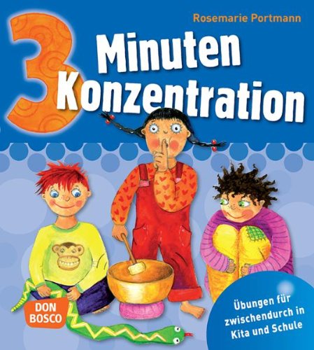  - 3 Minuten Konzentration -: Übungen für zwischendurch in Kita und Schule