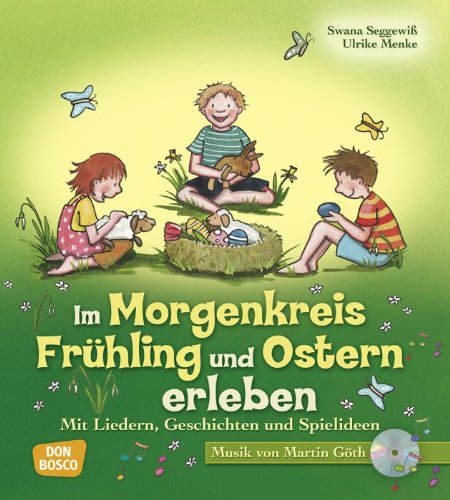  - Im Morgenkreis Frühling und Ostern erleben - Mit Liedern, Geschichten und Spielideen