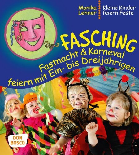  - Fasching, Fastnacht & Karneval feiern mit Ein-­ bis Dreijährigen