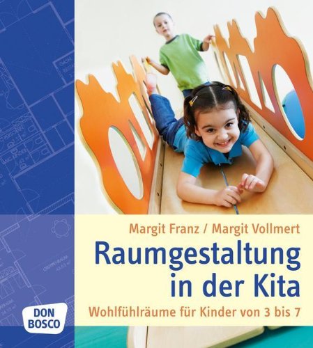  - Raumgestaltung in der Kita: Wohlfühlräume für Kinder von 3 bis 7: WohlfÃ1/4hlrÃ¤ume fÃ1/4r Kinder von 3 bis 7