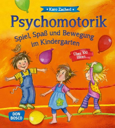  - Psychomotorik. Spiel, Spaß und Bewegung im Kindergarten: Über 100 Ideen