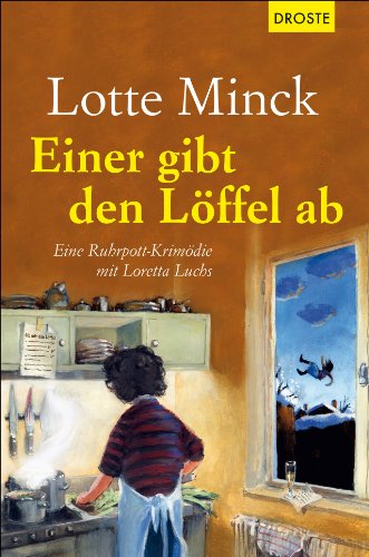  - Einer gibt den Löffel ab: Eine Ruhrpott-Krimödie mit Loretta Luchs