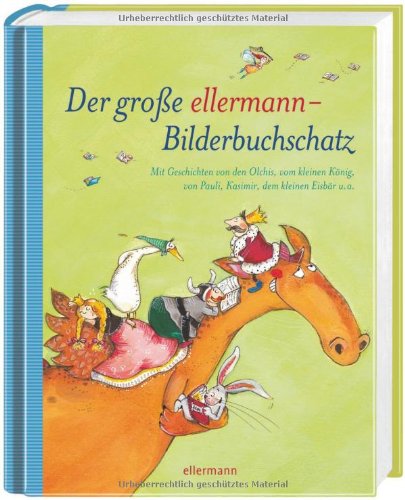  - Der große ellermann-Bilderbuchschatz: Mit Geschichten von den Olchis, vom kleinen König, von Pauli, Kasimir, dem kleinen Eisbär u.a