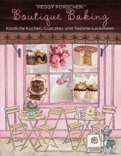  - Boutique Baking: Köstliche Kuchen, Cupcakes und Teatime-Leckereien