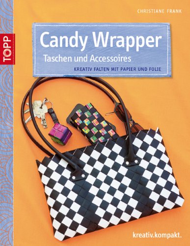  - Candy Wrapper Taschen und Acessoires: Kreativ falten mit Papier und Folie