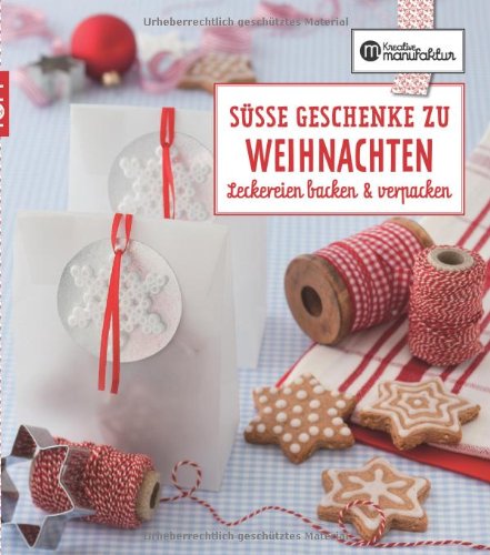  - Die kreative Manufaktur - Süße Geschenke zu Weihnachten: Leckereien backen & verpacken