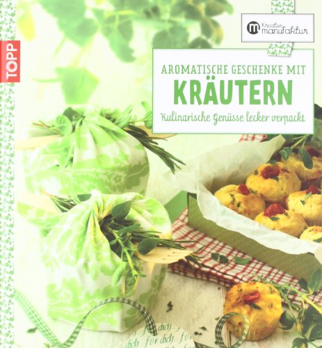  - Aromatische Geschenke mit Kräutern: Kulinarische Genüsse lecker verpackt