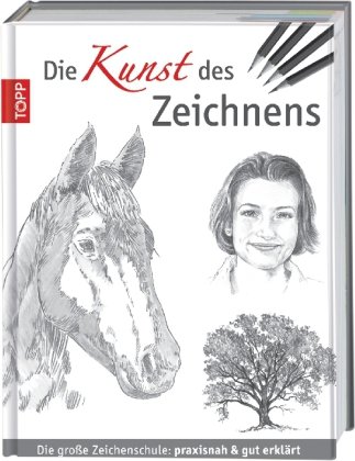  - Die Kunst des Zeichnens: Die große Zeichenschule: praxisorientiert und gut erklärt