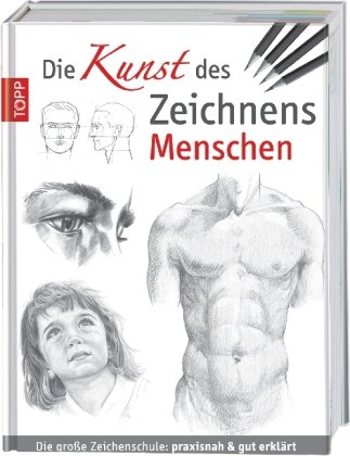  - Die Kunst des Zeichnens - Menschen: Die große Zeichenschule:  Die große Zeichenschule: praxisnah und gut erklärt