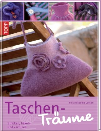  - Taschen-Träume: Stricken, häkeln und verfilzen