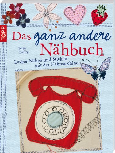  - Das ganz andere Nähbuch: Locker Nähen und Sticken mit der Nähmaschine