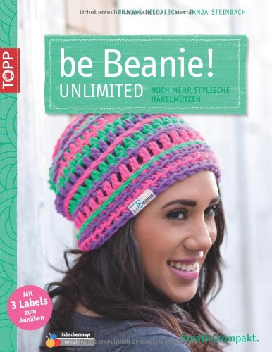  - be Beanie! Unlimited: Noch mehr stylische Häkelmützen